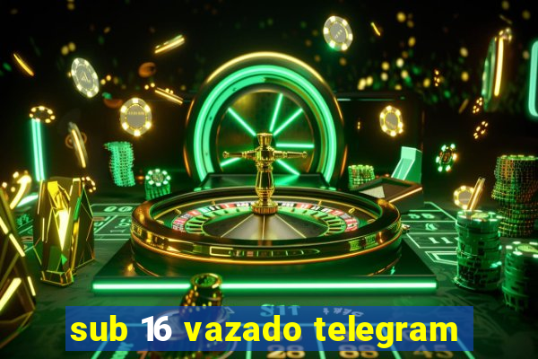 sub 16 vazado telegram